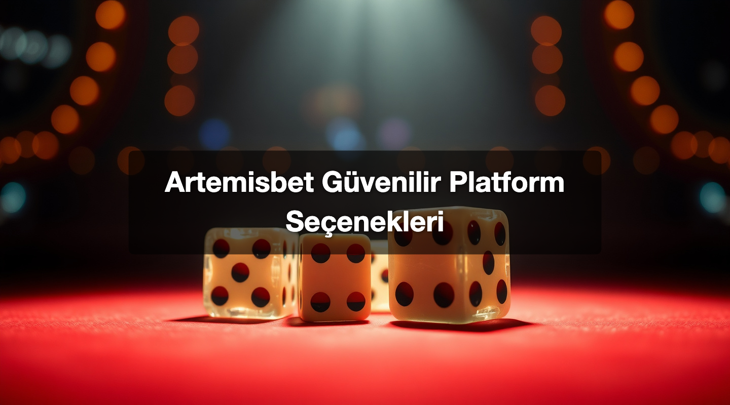 Artemisbet Güvenilir Platform Seçenekleri