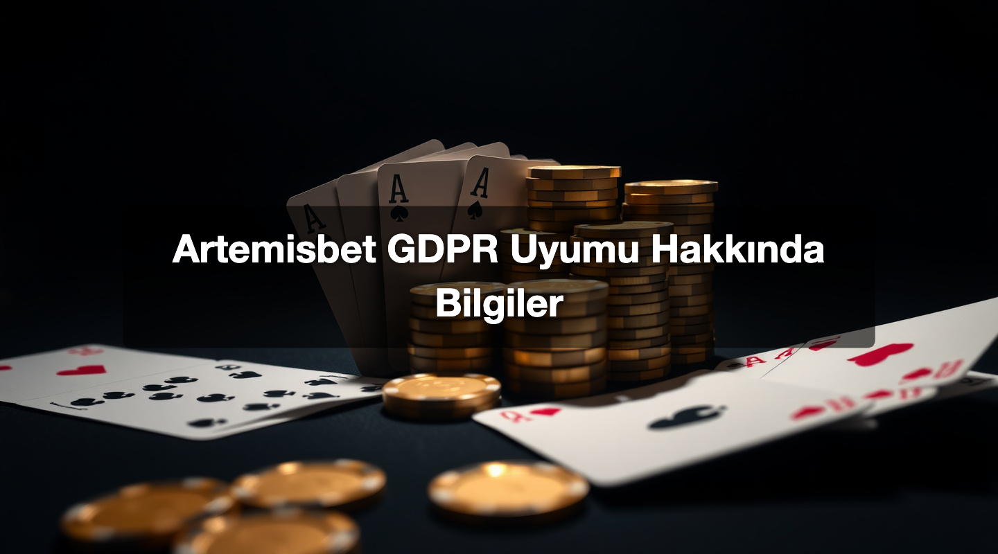 Artemisbet GDPR Uyumu Hakkında Bilgiler
